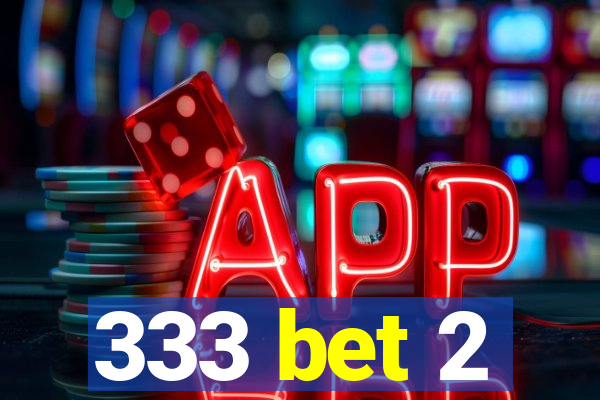 333 bet 2